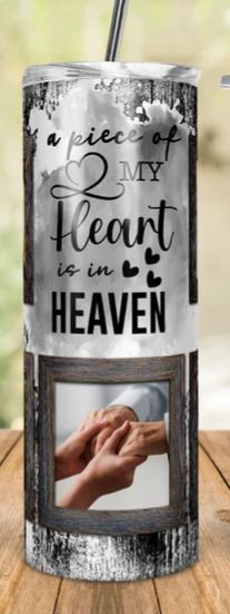 A piece of my heart is in Heaven ( Personalize W 5 Pictures  )  20oz Tumbler