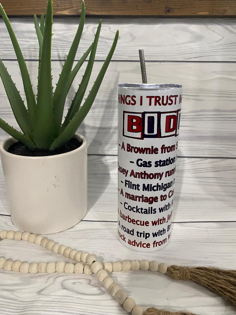 Things I trust more than Biden 20oz Tumbler